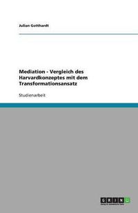 Cover image for Mediation - Vergleich Des Harvardkonzeptes Mit Dem Transformationsansatz