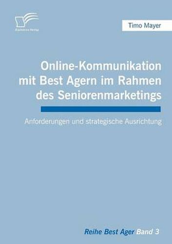 Cover image for Online-Kommunikation mit Best Agern im Rahmen des Seniorenmarketings: Anforderungen und strategische Ausrichtung