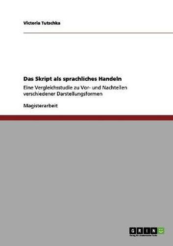 Cover image for Das Skript als sprachliches Handeln: Eine Vergleichsstudie zu Vor- und Nachteilen verschiedener Darstellungsformen