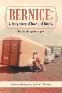 Cover image for Bernice: A Fiery Story of Love and Family: In Her Daughter's Pen