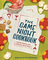 Cover image for The Game Night Cookbook: Snacks, Noshes, and Drinks for Good Times