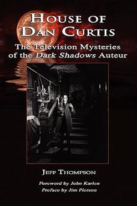 Cover image for House of Dan Curtis: The Television Mysteries of the Dark Shadows Auteur