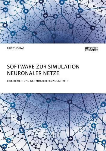 Cover image for Software zur Simulation Neuronaler Netze. Eine Bewertung der Nutzerfreundlichkeit