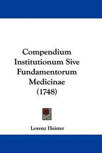 Cover image for Compendium Institutionum Sive Fundamentorum Medicinae (1748)