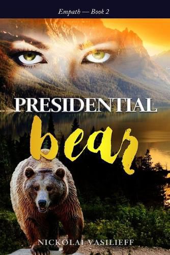 Cover image for Presidential Bear: What if one powerful girl must face her fears and save the nation ... with the help of a bear.