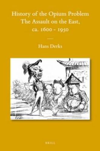 Cover image for History of the Opium Problem: The Assault on the East, ca. 1600-1950