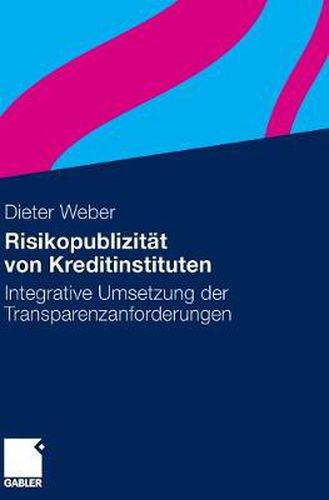 Cover image for Risikopublizitat Von Kreditinstituten: Integrative Umsetzung Der Transparenzanforderungen