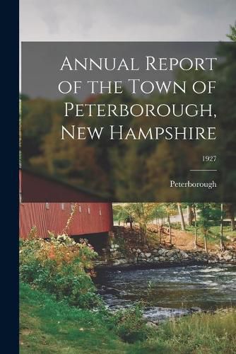 Cover image for Annual Report of the Town of Peterborough, New Hampshire; 1927