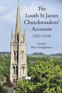 Cover image for The Louth St James Churchwardens' Accounts: 1527-1570