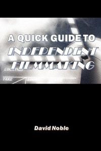 Cover image for A Quick Guide to Independent Filmmaking