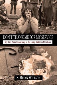 Cover image for Don't Thank Me for My Service: My Viet Nam Awakening to the Long History of US Lies