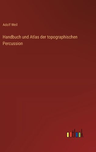 Cover image for Handbuch und Atlas der topographischen Percussion