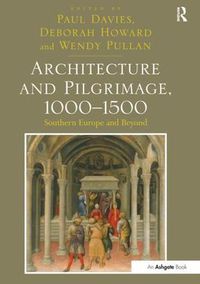 Cover image for Architecture and Pilgrimage, 1000-1500: Southern Europe and Beyond