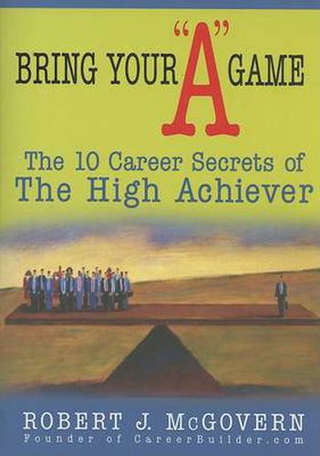 Cover image for Bring Your  A  Game: The 10 Career Secrets of the High Achiever