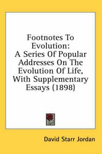 Cover image for Footnotes to Evolution: A Series of Popular Addresses on the Evolution of Life, with Supplementary Essays (1898)