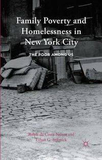 Cover image for Family Poverty and Homelessness in New York City: The Poor Among Us