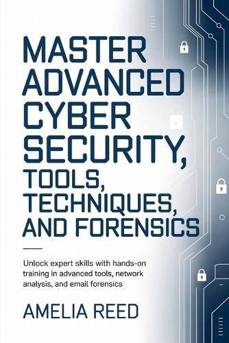 Cover image for Mastering Advanced Cyber Security Tools, Techniques, and Forensics