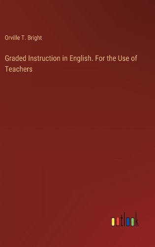 Cover image for Graded Instruction in English. For the Use of Teachers