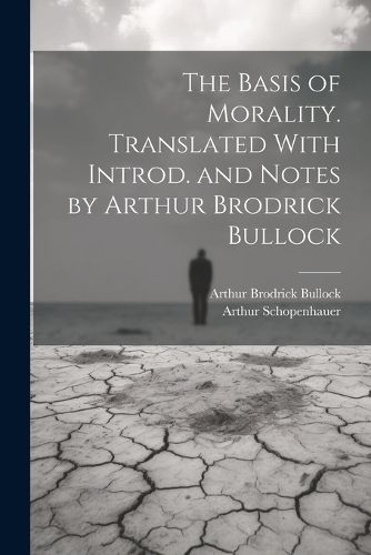 Cover image for The Basis of Morality. Translated With Introd. and Notes by Arthur Brodrick Bullock