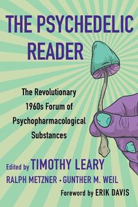 Cover image for The Psychedelic Reader: Classic Selections from the Psychedelic Review, The Revolutionary 1960's Forum of Psychopharmacological Substanc