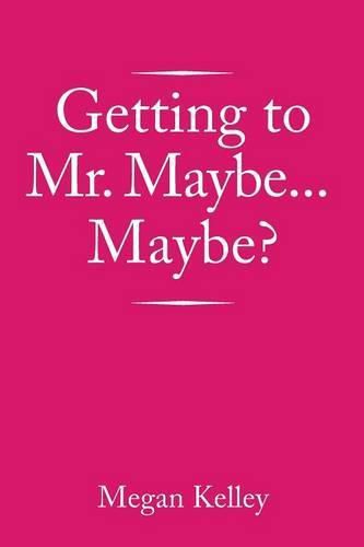 Cover image for Getting to Mr. Maybe...Maybe?