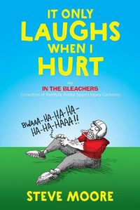 Cover image for It Only Laughs When I Hurt: An In the Bleachers Collection of Painfully Funny Sports Injury Cartoons