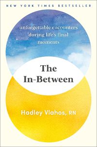 Cover image for The In-Between: Unforgettable Encounters During Life's Final Moments