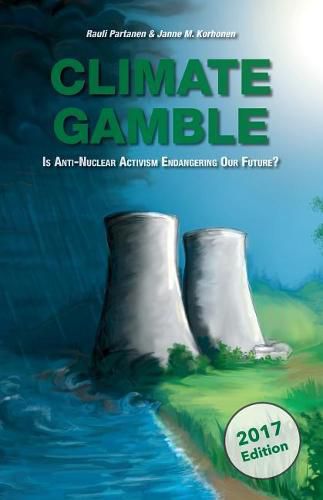 Cover image for Climate Gamble: Is Anti-Nuclear Activism Endangering Our Future? (2017 edition)