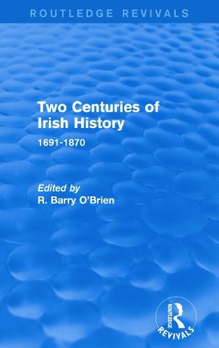 Two Centuries of Irish History 1691-1870: 1691-1870