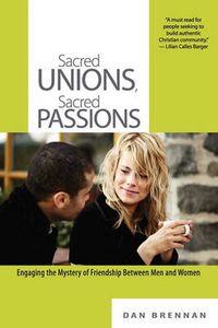 Cover image for Sacred Unions, Sacred Passions: Engaging the Mystery of Friendship Between Men and Women