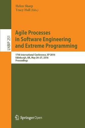 Cover image for Agile Processes, in Software Engineering, and Extreme Programming: 17th International Conference, XP 2016, Edinburgh, UK, May 24-27, 2016, Proceedings