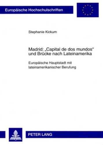 Cover image for Madrid:  Capital de DOS Mundos  Und Bruecke Nach Lateinamerika: Europaeische Hauptstadt Mit Lateinamerikanischer Berufung