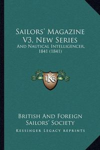 Cover image for Sailors' Magazine V3, New Series: And Nautical Intelligencer, 1841 (1841)