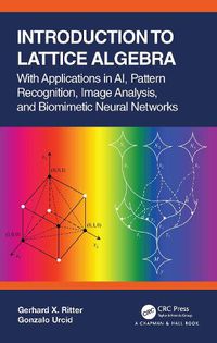 Cover image for Introduction to Lattice Algebra: With Applications in AI, Pattern Recognition, Image Analysis, and Biomimetic Neural Networks