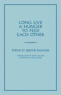 Cover image for Long Live a Hunger to Feed Each Other: Poems