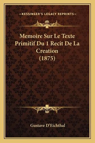 Cover image for Memoire Sur Le Texte Primitif Du 1 Recit de La Creation (1875)