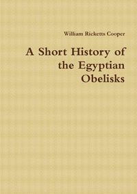 Cover image for A Short History of the Egyptian Obelisks