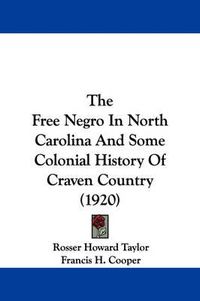 Cover image for The Free Negro in North Carolina and Some Colonial History of Craven Country (1920)