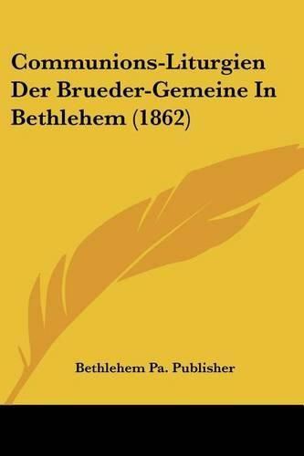 Cover image for Communions-Liturgien Der Brueder-Gemeine in Bethlehem (1862)