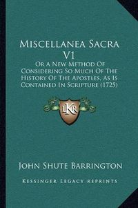 Cover image for Miscellanea Sacra V1: Or a New Method of Considering So Much of the History of the Apostles, as Is Contained in Scripture (1725)