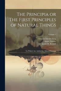 Cover image for The Principia or The First Principles of Natural Things