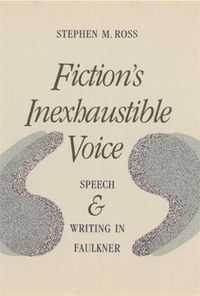 Cover image for Fiction's Inexhaustible Voice: Speech and Writing in Faulkner