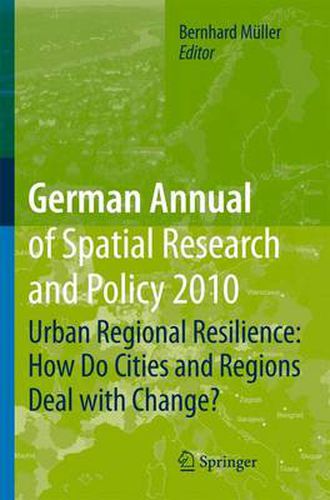 Cover image for German Annual of Spatial Research and Policy 2010: Urban Regional Resilience: How Do Cities and Regions Deal with Change?