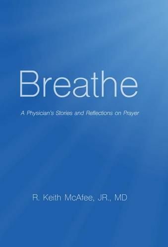 Cover image for Breathe: A Physician's Stories and Reflections on Prayer