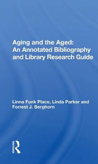 Cover image for Aging and the Aged: An Annotated Bibliography and Library Research Guide