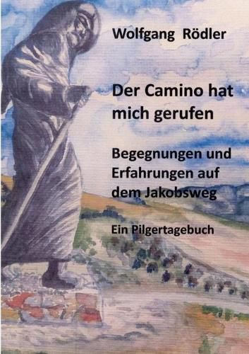 Cover image for Der Camino hat mich gerufen: Begegnungen und Erfahrungen auf dem Jakobsweg Ein Pilgertagebuch