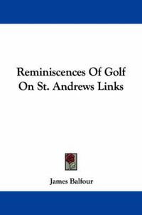 Cover image for Reminiscences Of Golf On St. Andrews Links