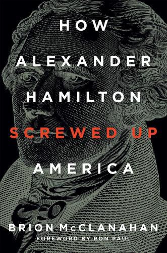 Cover image for How Alexander Hamilton Screwed Up America