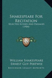 Cover image for Shakespeare for Recitation: Selected Scenes and Passages (1904)