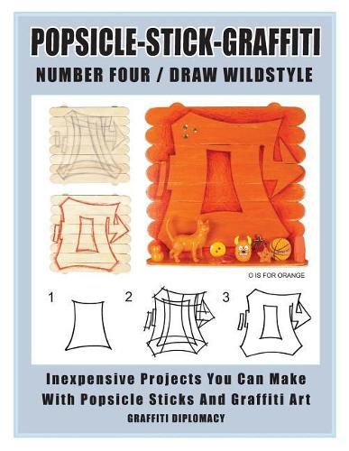 Cover image for Popsicle-Stick-Graffiti/ Number Four/ Draw Wildstyle: Inexpensive Projects You Can Make with Popsicle Sticks and Graffiti Art